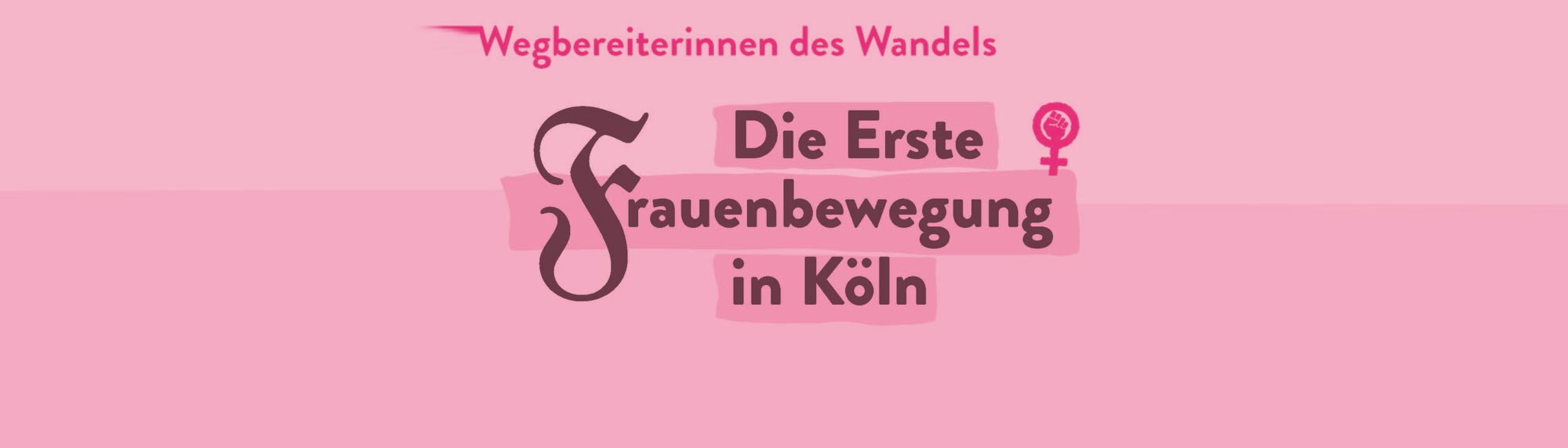 Wegbereiterinnen des Wandels – Die Erste Frauenbewegung in Köln